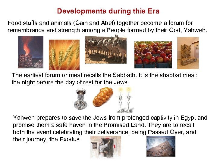 Developments during this Era Food stuffs and animals (Cain and Abel) together become a