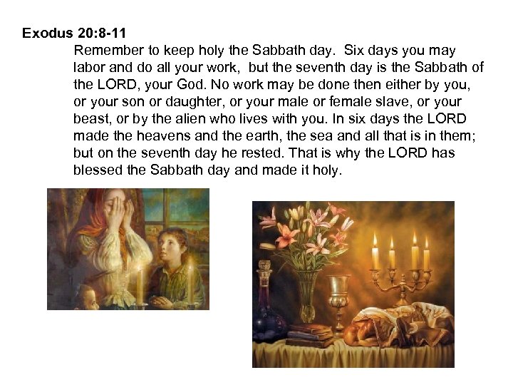 Exodus 20: 8 -11 Remember to keep holy the Sabbath day. Six days you