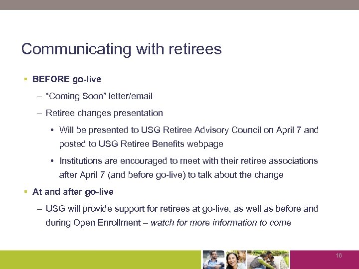 Communicating with retirees § BEFORE go-live – “Coming Soon” letter/email – Retiree changes presentation