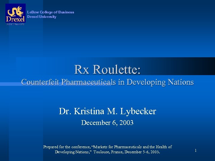 Le. Bow College of Business Drexel University Rx Roulette: Counterfeit Pharmaceuticals in Developing Nations