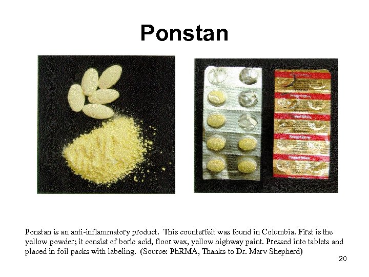 Ponstan is an anti-inflammatory product. This counterfeit was found in Columbia. First is the