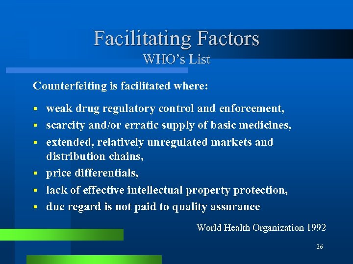 Facilitating Factors WHO’s List Counterfeiting is facilitated where: § § § weak drug regulatory