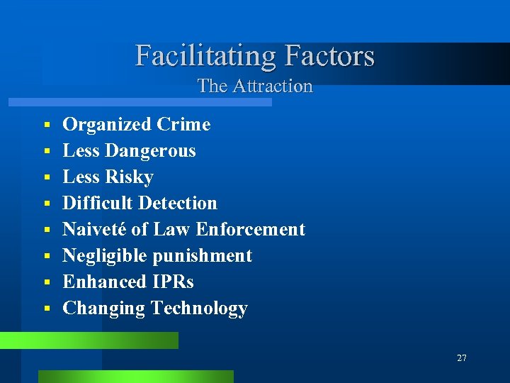 Facilitating Factors The Attraction § § § § Organized Crime Less Dangerous Less Risky