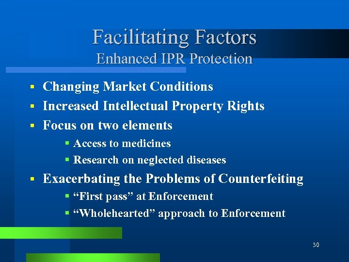 Facilitating Factors Enhanced IPR Protection Changing Market Conditions § Increased Intellectual Property Rights §