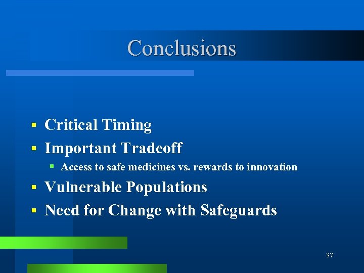 Conclusions Critical Timing § Important Tradeoff § § Access to safe medicines vs. rewards