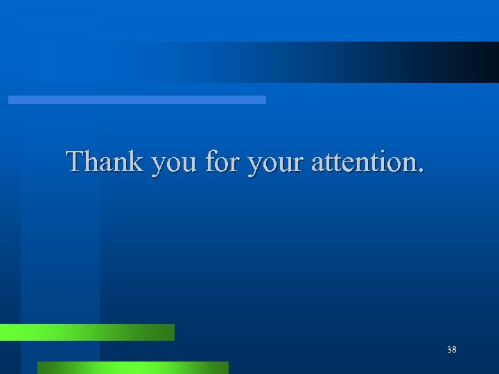 Thank you for your attention. 38 