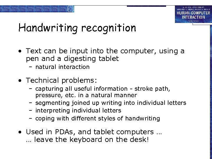 Handwriting recognition • Text can be input into the computer, using a pen and