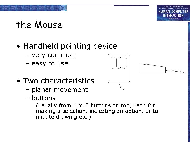 the Mouse • Handheld pointing device – very common – easy to use •