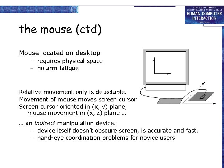 the mouse (ctd) Mouse located on desktop – requires physical space – no arm