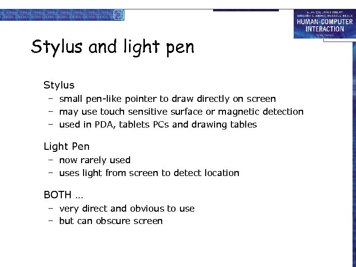 Stylus and light pen Stylus – small pen-like pointer to draw directly on screen