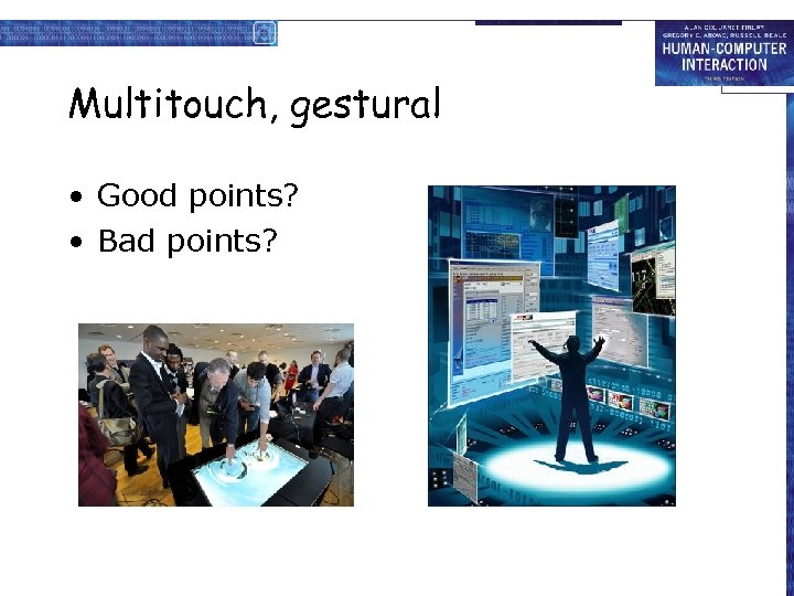 Multitouch, gestural • Good points? • Bad points? 