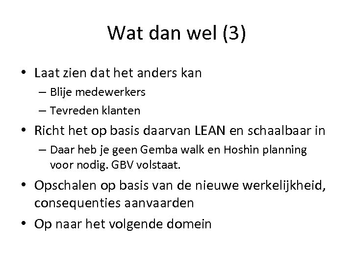 Wat dan wel (3) • Laat zien dat het anders kan – Blije medewerkers