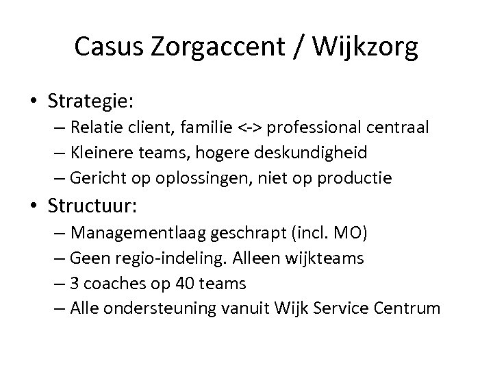 Casus Zorgaccent / Wijkzorg • Strategie: – Relatie client, familie <-> professional centraal –