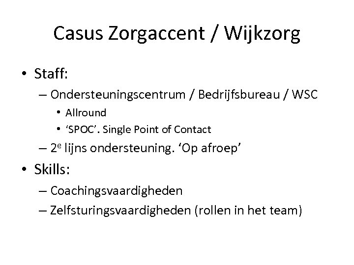 Casus Zorgaccent / Wijkzorg • Staff: – Ondersteuningscentrum / Bedrijfsbureau / WSC • Allround