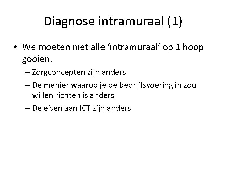 Diagnose intramuraal (1) • We moeten niet alle ‘intramuraal’ op 1 hoop gooien. –