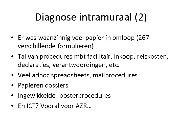 Diagnose intramuraal (2) • Er was waanzinnig veel papier in omloop (267 verschillende formulieren)