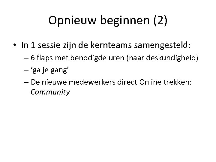 Opnieuw beginnen (2) • In 1 sessie zijn de kernteams samengesteld: – 6 flaps
