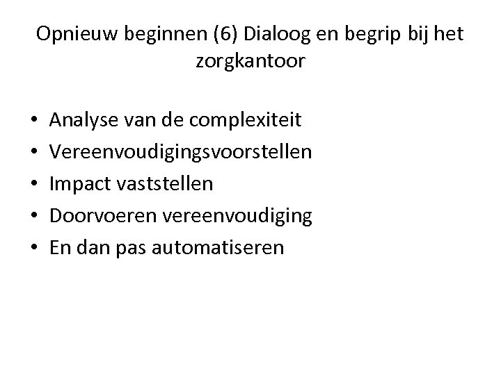 Opnieuw beginnen (6) Dialoog en begrip bij het zorgkantoor • • • Analyse van