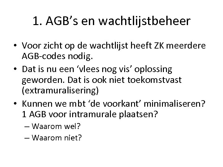 1. AGB’s en wachtlijstbeheer • Voor zicht op de wachtlijst heeft ZK meerdere AGB-codes