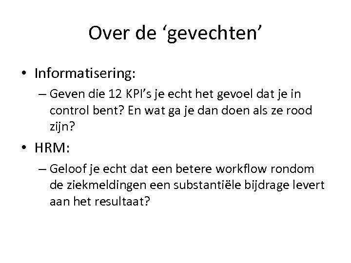 Over de ‘gevechten’ • Informatisering: – Geven die 12 KPI’s je echt het gevoel