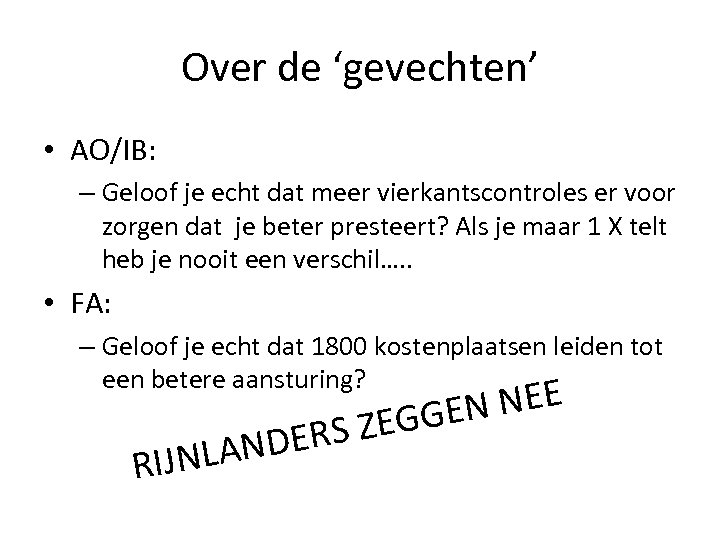 Over de ‘gevechten’ • AO/IB: – Geloof je echt dat meer vierkantscontroles er voor