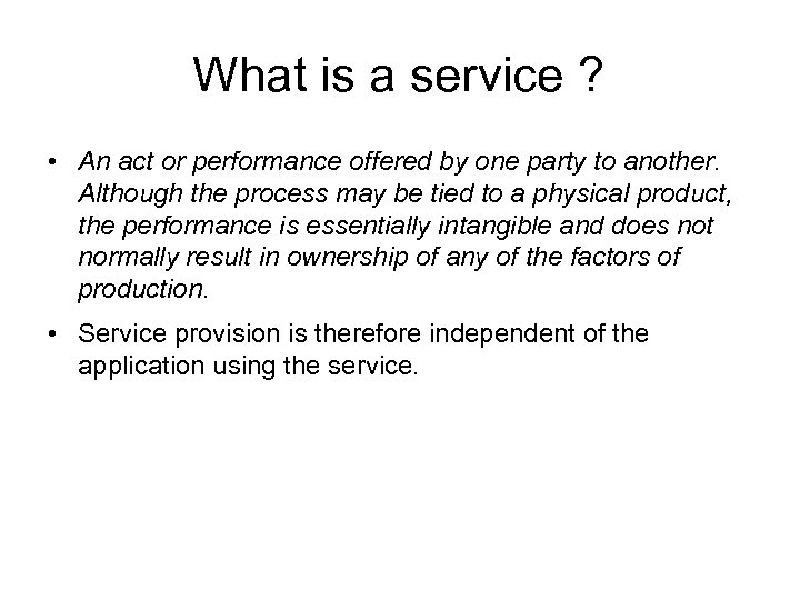 What is a service ? • An act or performance offered by one party
