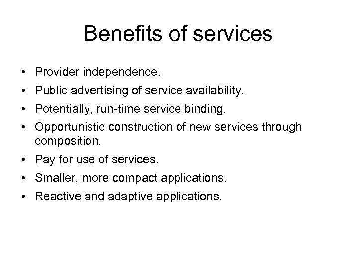 Benefits of services • Provider independence. • Public advertising of service availability. • Potentially,