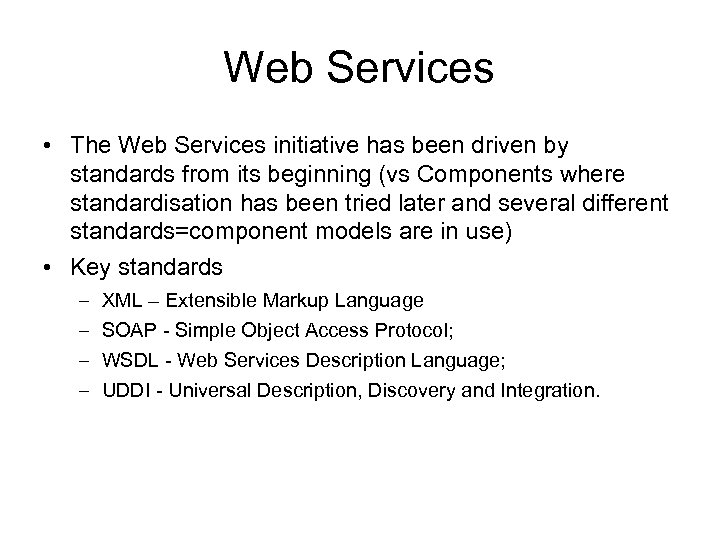 Web Services • The Web Services initiative has been driven by standards from its