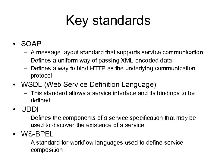 Key standards • SOAP – A message layout standard that supports service communication –