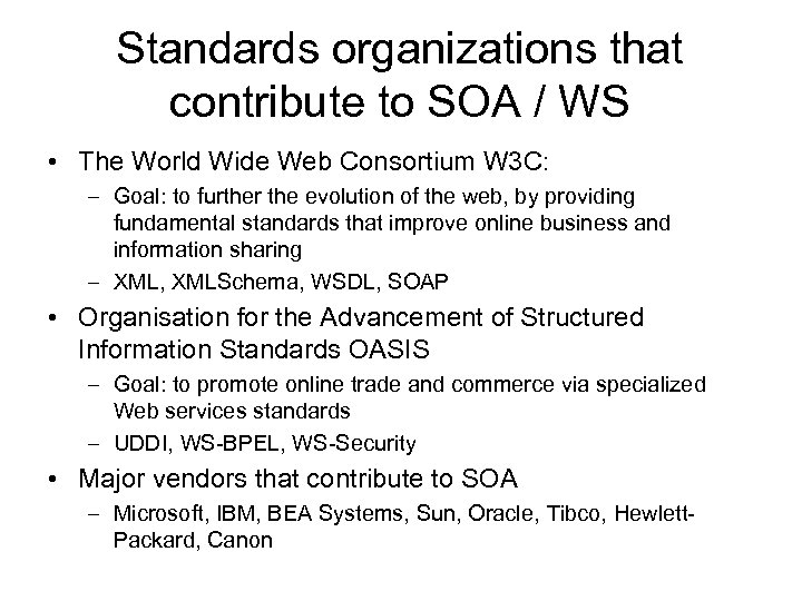 Standards organizations that contribute to SOA / WS • The World Wide Web Consortium