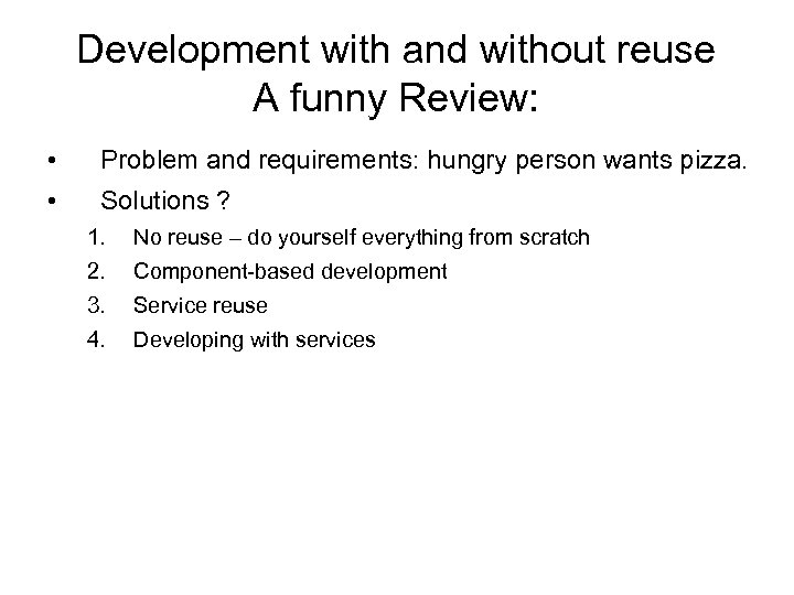 Development with and without reuse A funny Review: • Problem and requirements: hungry person