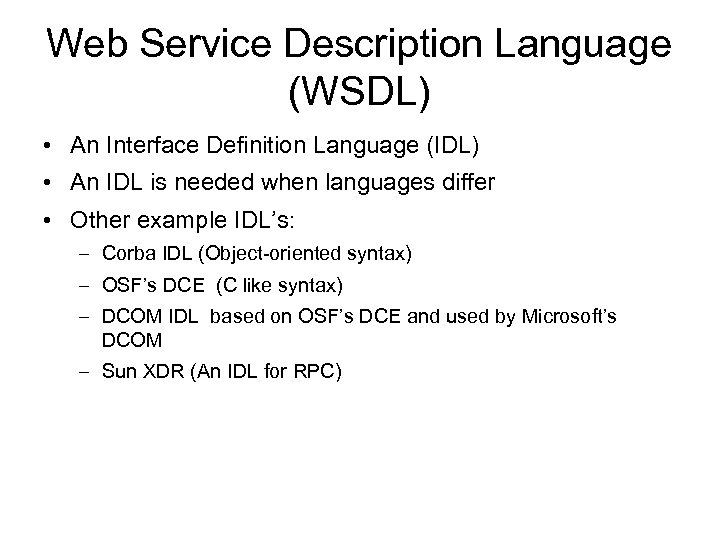 Web Service Description Language (WSDL) • An Interface Definition Language (IDL) • An IDL