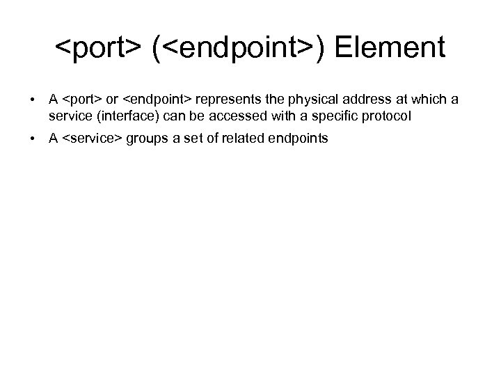 <port> (<endpoint>) Element • A <port> or <endpoint> represents the physical address at which