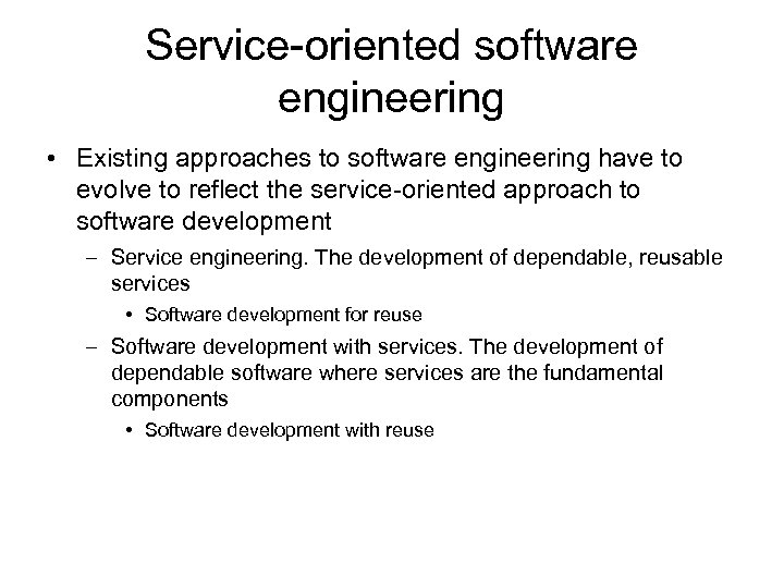 Service-oriented software engineering • Existing approaches to software engineering have to evolve to reflect