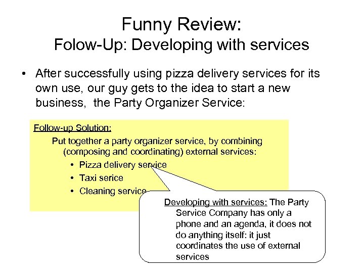 Funny Review: Folow-Up: Developing with services • After successfully using pizza delivery services for