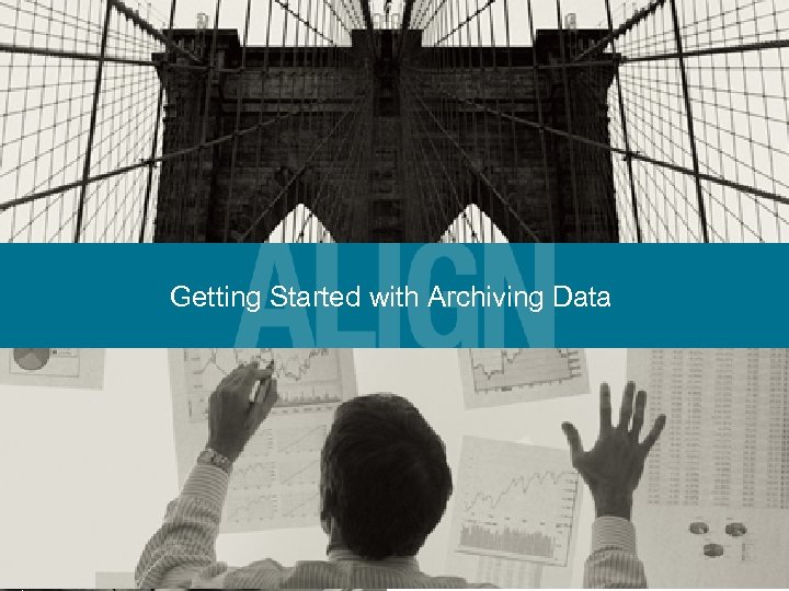 Getting Started with Archiving Data © 2007 Princeton Softech, 