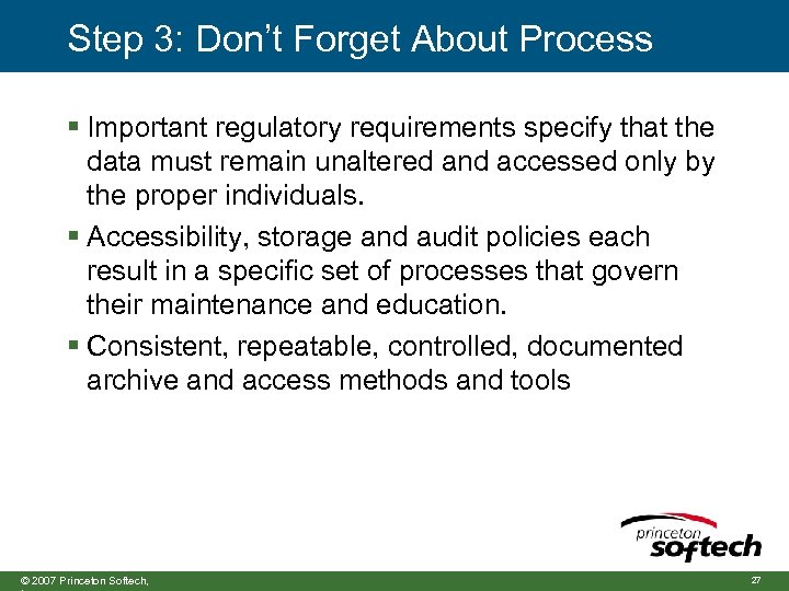 Step 3: Don’t Forget About Process § Important regulatory requirements specify that the data