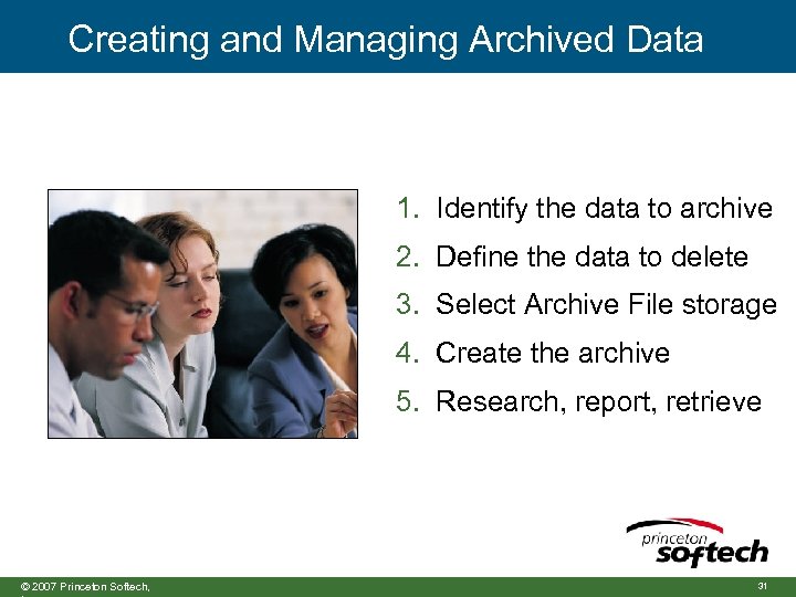 Creating and Managing Archived Data 1. Identify the data to archive 2. Define the