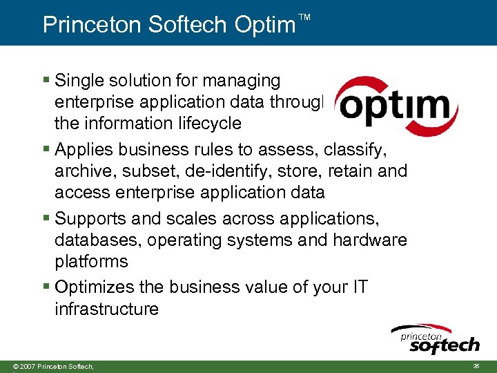 Princeton Softech Optim™ § Single solution for managing enterprise application data throughout the information