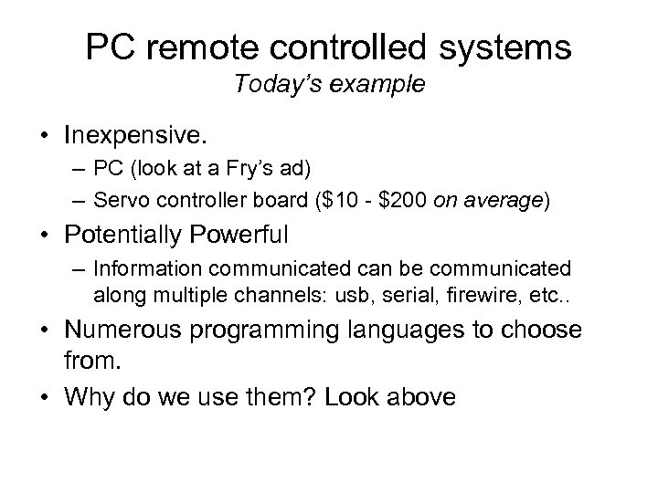 PC remote controlled systems Today’s example • Inexpensive. – PC (look at a Fry’s