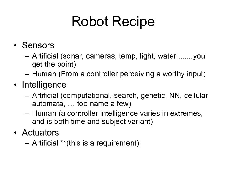 Robot Recipe • Sensors – Artificial (sonar, cameras, temp, light, water, . . .