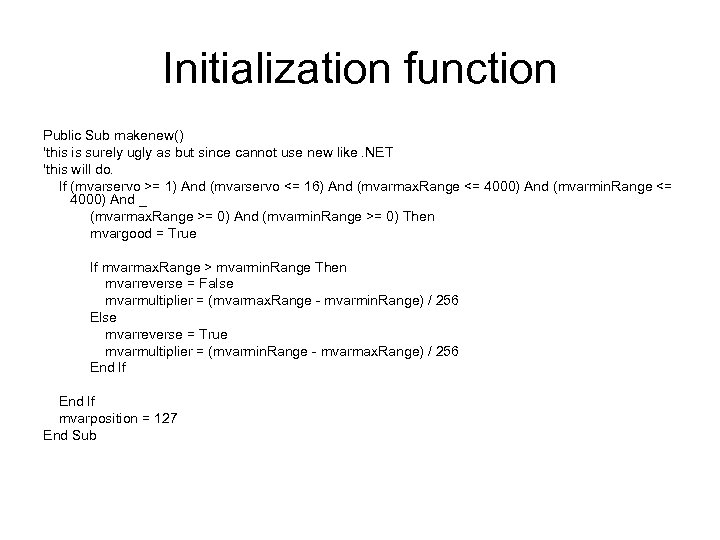 Initialization function Public Sub makenew() 'this is surely ugly as but since cannot use