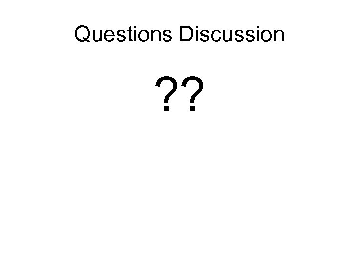 Questions Discussion ? ? 
