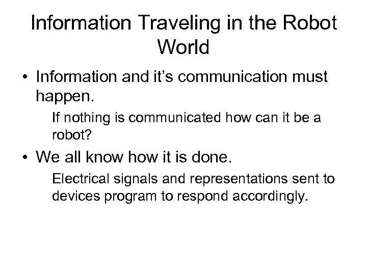 Information Traveling in the Robot World • Information and it’s communication must happen. If