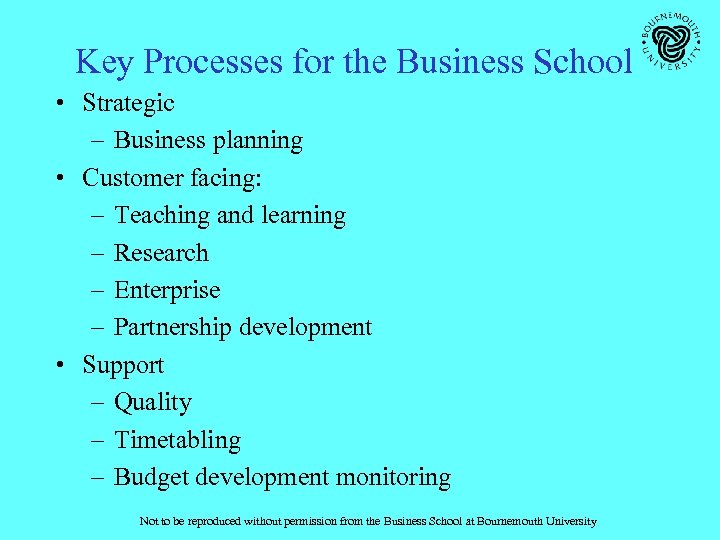 Key Processes for the Business School • Strategic – Business planning • Customer facing: