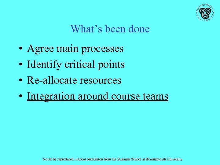 What’s been done • • Agree main processes Identify critical points Re-allocate resources Integration