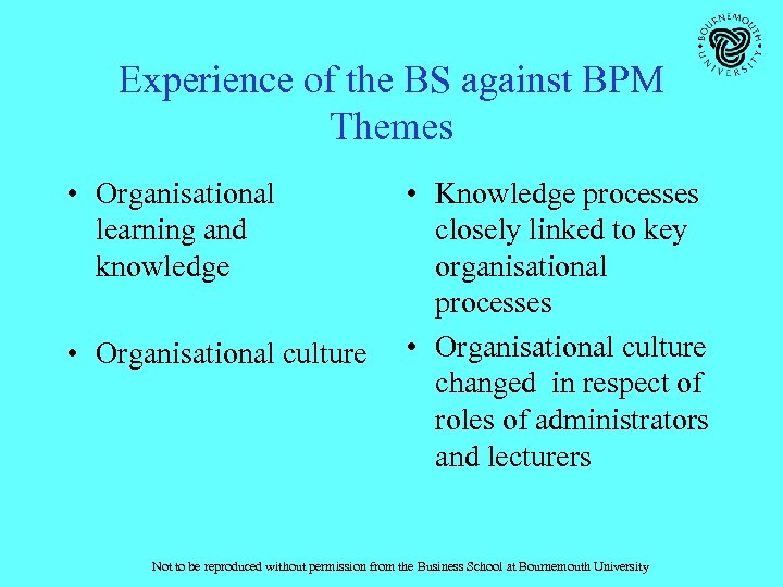 Experience of the BS against BPM Themes • Organisational learning and knowledge • Organisational