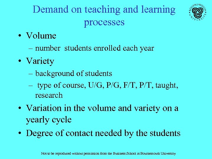 Demand on teaching and learning processes • Volume – number students enrolled each year