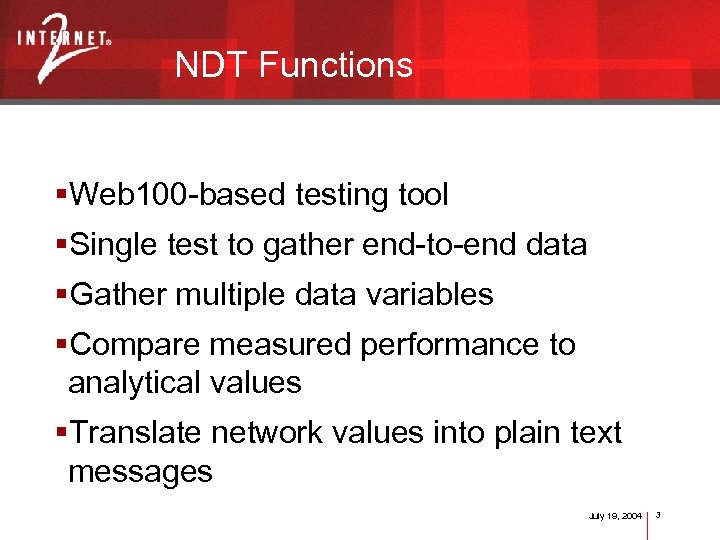 NDT Functions §Web 100 -based testing tool §Single test to gather end-to-end data §Gather