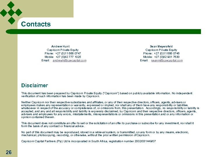 Contacts Andrew Hunt Capricorn Private Equity Phone: +27 (0)11 666 0747 Mobile: +27 (0)82